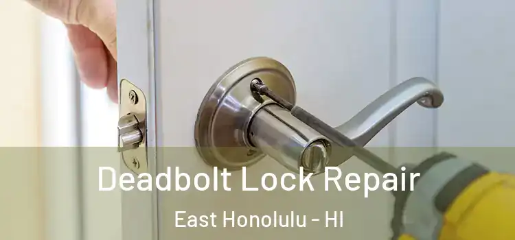 Deadbolt Lock Repair East Honolulu - HI