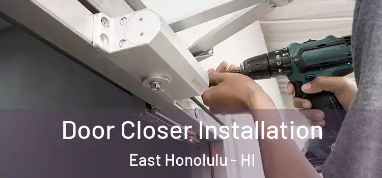 Door Closer Installation East Honolulu - HI