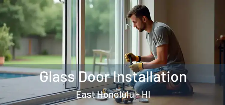 Glass Door Installation East Honolulu - HI