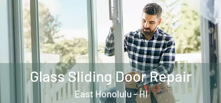 Glass Sliding Door Repair East Honolulu - HI