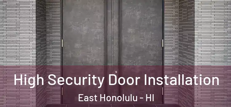  High Security Door Installation East Honolulu - HI